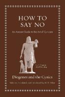 How to Say No: An Ancient Guide to the Art of Cynicism (Ancient Wisdom for Modern Readers)
 9780691229850, 9780691229867, 0691229856