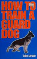 How to Train a Guard Dog
 0879471689, 9780879471682