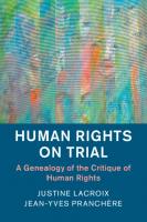 Human Rights On Trial: A Genealogy Of The Critique Of Human Rights [1st Edition]
 1108424392, 9781108424394, 1108438156, 9781108438155, 1108334881, 9781108334884