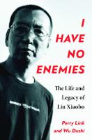 I Have No Enemies: The Life and Legacy of Liu Xiaobo
 0231206348, 9780231206341