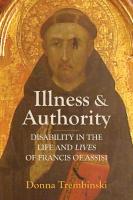 Illness and Authority: Disability in the Life and Lives of Francis of Assisi
 1487507410, 9781487507411