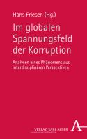 Im globalen Spannungsfeld der Korruption: Analysen eines Phänomens aus interdisziplinären Perspektiven
 9783495823910, 9783495491213, 9783495491218