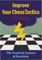 Improve your chess tactics : 700 practical lessons & exercises [2nd ed.]
 9789056913342, 9056913344