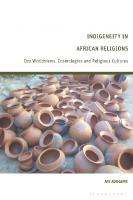 Indigeneity in African Religions: Ọza Worldviews, Cosmologies and Religious Cultures
 9781350008267, 9781350008298, 9781350008281
