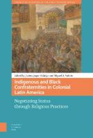 INDIGENOUS AND BLACK CONFRATERNITIES IN COLONIAL LATIN AMERICA.
 9789463721547, 9789048552351, 9463721541