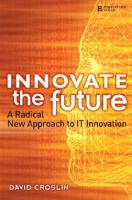 Innovate the Future: A Radical New Approach to IT Innovation
 1838440208, 9780137055159, 0137055153