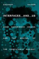 Interfaces and Us: User Experience Design and the Making of the Computable Subject
 1350245259, 9781350245259