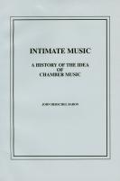 Intimate music : a history of the idea of chamber music
 9781576471005, 1576471004