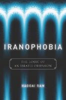 Iranophobia: The Logic of an Israeli Obsession
 9780804771191