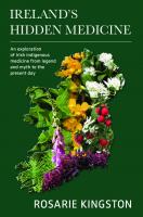 Ireland's Hidden Medicine: An Exploration of Irish Indigenous Medicine from Legend and Myth to the Present Day
 9781913504977, 1913504972