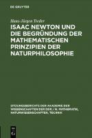 Isaac Newton und die Begründung der mathematischen Prinzipien der Naturphilosophie [Reprint 2021 ed.]
 9783112502945, 9783112502938