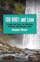 ISO 9001 and Lean: friends, not foes, for providing efficiency and customer value
 9780429028243, 0429028245, 9780367188245, 9780367137151