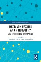 Jakob von Uexküll and Philosophy: Life, Environments, Anthropology
 9780367232733, 9780429279096