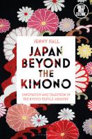 Japan beyond the Kimono: Innovation and Tradition in the Kyoto Textile Industry
 9781350095410, 9781350095427, 9781350095441, 9781350095403