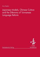 Japanese Models, Chinese Culture and the Dilemma of Taiwanese Language Reform
 3447065575, 9783447065573