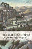 Jesus and the Church: The Foundation of the Church in the New Testament and Modern Theology
 9780826441669, 9780567697493, 9781474217323, 9780567696199