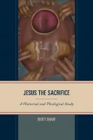 Jesus the Sacrifice: A Historical and Theological Study
 9781978713895, 9781978713901, 1978713894