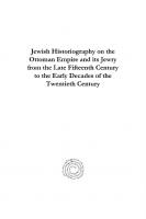 Jewish Historiography on the Ottoman Empire and its Jewry from the Late Fifteenth Century to the Early Decades of the Twentieth Century
 9781463226077