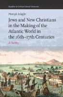 Jews and New Christians in the Making of the Atlantic World in the 16th-17th Centuries: A Survey
 9789004686311, 9789004686441