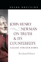 John Henry Newman on Truth and Its Counterfeits: A Guide for Our Times
 0813232325, 9780813232324