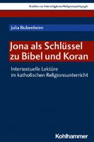 Jona als Schlüssel zu Bibel und Koran: Intertextuelle Lektüre im katholischen Religionsunterricht
 9783170418127, 9783170418134, 3170418122