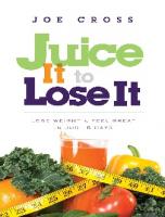 Juice It to Lose It: Lose Weight and Feel Great in Just 5 Days
 9780990937210