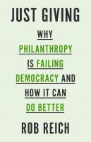 Just Giving: Why Philanthropy Is Failing Democracy and How It Can Do Better
 069118349X, 9780691183497