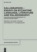Kalligraphos – Essays on Byzantine Language, Literature and Palaeography: From Byzantine Historiography to Post-Byzantine Poetry
 9783111009810, 9783111010335, 9783111012087, 2023935714