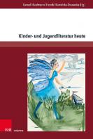 Kinder- und Jugendliteratur heute: Theoretische Überlegungen und stofflich-thematische Zugänge zu aktuellen kinder- und jugendliterarischen Texten [1 ed.]
 9783737014809, 9783847114802