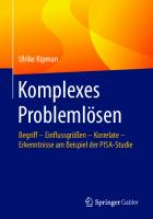 Komplexes Problemlösen: Begriff – Einflussgrößen – Korrelate – Erkenntnisse am Beispiel der PISA-Studie [1. Aufl.]
 9783658308254, 9783658308261