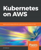 Kubernetes on AWS: Deploy and manage production-ready Kubernetes clusters on AWS
 1788390075, 9781788390071