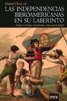 Las independencias iberoamericanas en su laberinto. Controversias, cuestiones, interpretaciones