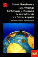 Las reformas borbónicas y el sistema de intendencias en Nueva España: un estudio político administrativo
 9681643593