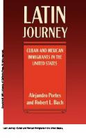 Latin Journey: Cuban and Mexican Immigrants in the United States [1 ed.]
 9780520907317, 9780520050044