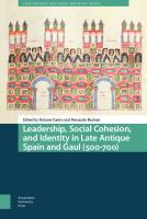 Leadership, Social Cohesion, and Identity in Late Antique Spain and Gaul (500-700) (Late Antique and Early Medieval Iberia)
 9789463725958, 9463725954