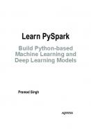 Learn PySpark. Build Python-based Machine Learning and Deep Learning Models
 978-1-4842-4961-1