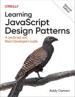 Learning JavaScript Design Patterns: A JavaScript and React Developer's Guide [2 ed.]
 9781098139872