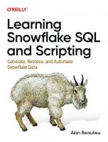 Learning Snowflake SQL and Scripting: Generate, Retrieve, and Automate Snowflake Data [1 ed.]
 109814032X, 9781098140328