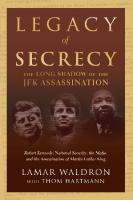 Legacy of Secrecy: The Long Shadow of the JFK Assassination [1St Edition]
 9781582434223, 1582434220, 1582435359, 9781582435350