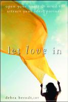 Let Love In: Open Your Heart and Mind to Attract Your Ideal Partner
 0470497491, 9780470497494, 0470549599, 9780470549599