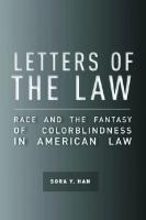 Letters of the Law: Race and the Fantasy of Colorblindness in American Law
 9780804795012