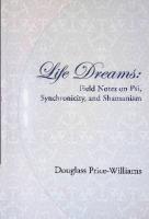 Life Dreams: Field notes on psi, synchronicity and shamanism
 9780981831817