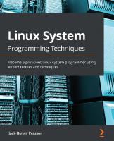 Linux System Programming Techniques - Become a proficient Linux system programmer using expert recipes and techniques [1 ed.]
 9781789951288
