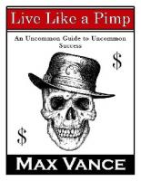Live Like a Pimp: An Uncommon Guide to Uncommon Success