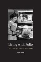 Living with Polio : The Epidemic and Its Survivors
 9780226901060, 9780226901039