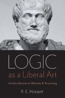 Logic as a Liberal Art: An Introduction to Rhetoric and Reasoning [1 ed.]
 0813232341, 9780813232348, 9780813232355