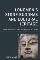 Longmen's Stone Buddhas and Cultural Heritage: When Antiquity Met Modernity in China
 1538141108, 9781538141106