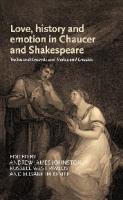 Love, history and emotion in Chaucer and Shakespeare: Troilus and Criseyde and Troilus and Cressida
 9781784996796