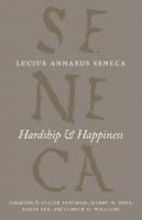 Lucius Annaeus Seneca: Hardship and Happiness
 0226748324, 9780226748320, 9780226108353, 022610835X