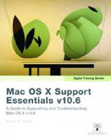 Mac OS X support essentials v10.6: [a guide to supporting and troubleshooting MAC OS X v10.6 Snow Leopard]
 9780321635341, 0321635345, 1721761942, 4724784865